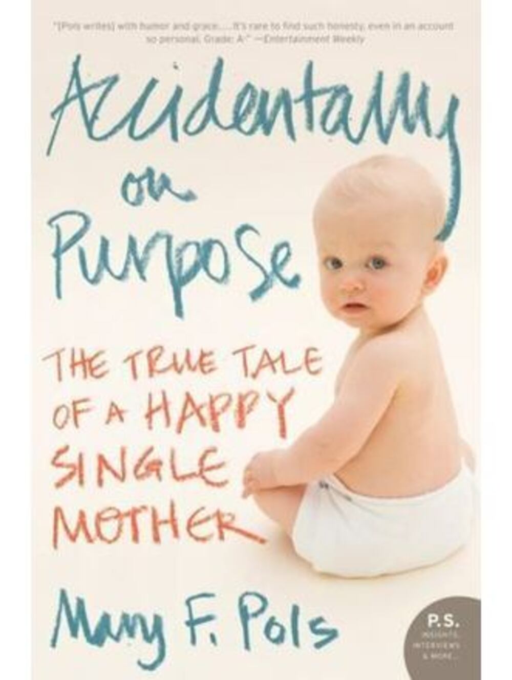 PS: Accidentally on Purpose: True Tale of a Happy Single Mother by Mary F. Pols